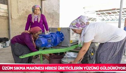 Üzüm sıkma makinesi hibesi üreticilerin yüzünü güldürüyor