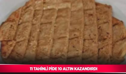 11 tahinli pide 10 altın kazandırdı