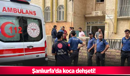 Şanlıurfa’da koca dehşeti