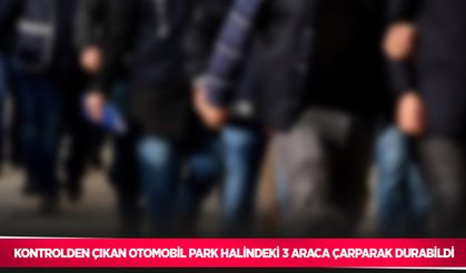 Kontrolden çıkan otomobil park halindeki 3 araca çarparak durabildi