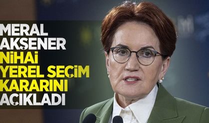 Meral Akşener nihai yerel seçim kararını açıkladı