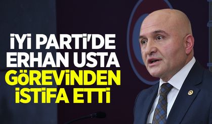 İYİ Parti'de Erhan Usta görevinden istifa etti