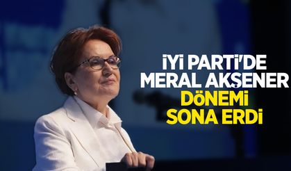 İYİ Parti'de Meral Akşener dönemi sona erdi