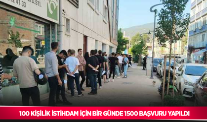 100 kişilik istihdam için bir günde 1500 başvuru yapıldı