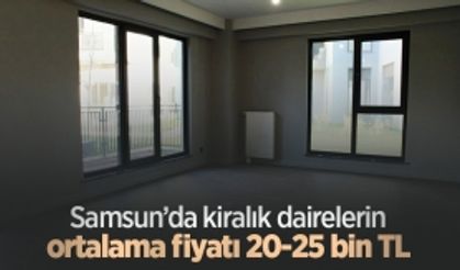 Samsun’da kiralık dairelerin ortalama fiyatı 20-25 bin TL