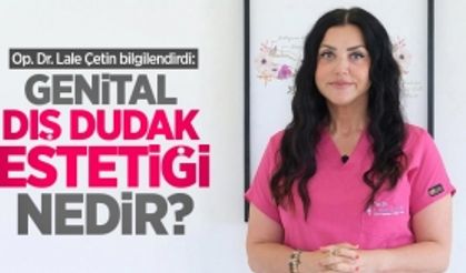 Op. Dr. Lale Çetin bilgilendirdi: Genital dış dudak estetiği nedir?