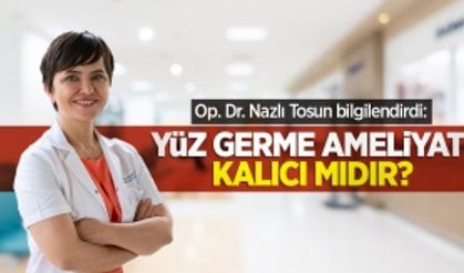 Op. Dr. Nazlı Tosun bilgilendirdi: Yüz germe ameliyatı kalıcı mıdır?