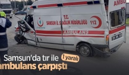 Samsun'da tır ile ambulans çarpıştı; 1 yaralı