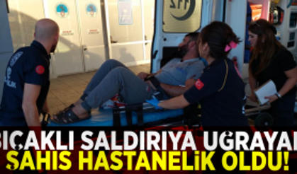 Bıçaklı Saldırıya Uğrayan Şahıs Hastanelik Oldu!