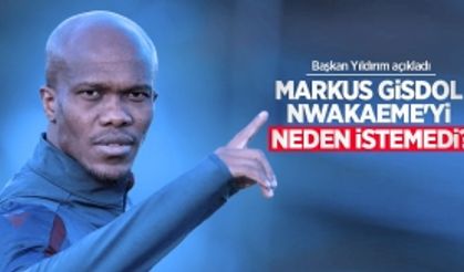 Markus Gisdol Nwakaeme'yi neden istemedi? Başkan Yıldırım açıkladı