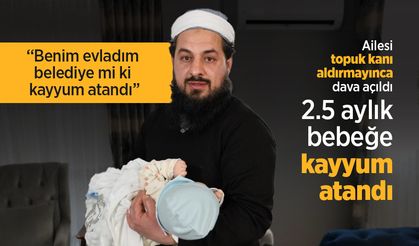 Ailesi topuk kanı aldırmayınca dava açıldı! 2.5 aylık bebeğe kayyum atandı