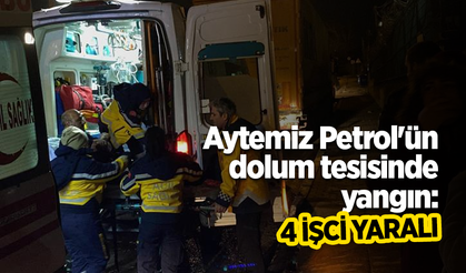 Aytemiz Petrol'ün dolum tesisinde yangın: 4 işçi yaralı