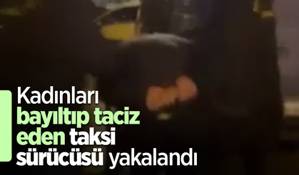 Kadınları bayıltıp taciz eden taksi sürücüsü yakalandı