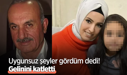 Uygunsuz şeyler gördüm dedi! Gelinini katletti