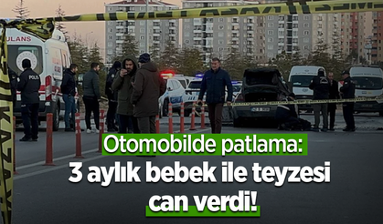 Otomobilde patlama: 3 aylık bebek ile teyzesi can verdi!