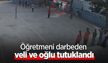 Öğretmeni darbeden veli ve oğlu tutuklandı