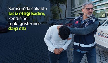 Samsun'da sokakta taciz ettiği kadını, kendisine tepki gösterince darp etti