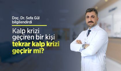 Doç. Dr. Sefa Gül bilgilendirdi: Kalp krizi geçiren bir kişi tekrar kalp krizi geçirir mi?