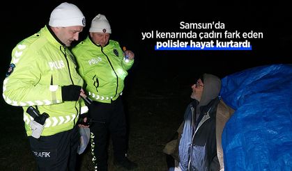 Samsun'da yol kenarında çadırı fark eden polisler hayat kurtardı