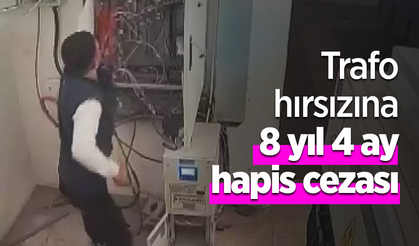 Trafo hırsızına 8 yıl 4 ay hapis cezası