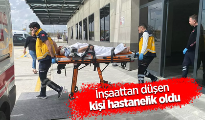 İnşaattan düşen kişi hastanelik oldu
