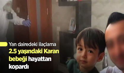 Yan dairedeki ilaçlama 2.5 yaşındaki Karan bebeği hayattan kopardı