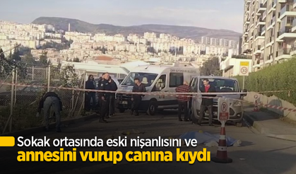 Sokak ortasında eski nişanlısını ve annesini vurup canına kıydı