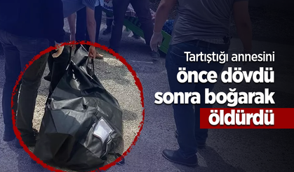 Tartıştığı annesini önce dövdü sonra boğarak öldürdü