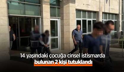 14 yaşındaki çocuğa istismarda bulunan 2 kişi tutuklandı