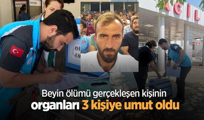 Beyin ölümü gerçekleşen kişinin organları 3 kişiye umut oldu