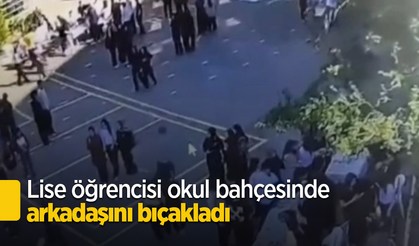 Lise öğrencisi okul bahçesinde arkadaşını bıçakladı