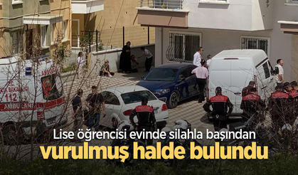 Lise öğrencisi evinde silahla başından vurulmuş halde bulundu