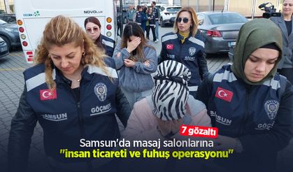 Samsun'da masaj salonlarına "insan ticareti ve fuhuş operasyonu": 7 gözaltı