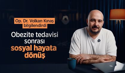 Op. Dr. Volkan Kınaş bilgilendirdi: Obezite tedavisi sonrası sosyal hayata dönüş