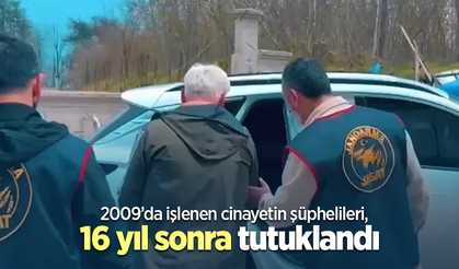 2009'da işlenen cinayetin şüphelileri, 16 yıl sonra tutuklandı