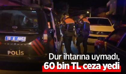 Dur ihtarına uymadı, 60 bin TL ceza yedi
