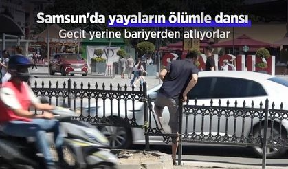 Samsun'da yayaların ölümle dansı: Geçit yerine bariyerden atlıyorlar