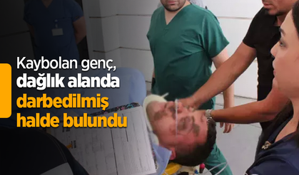 Kaybolan genç, dağlık alanda darbedilmiş halde bulundu