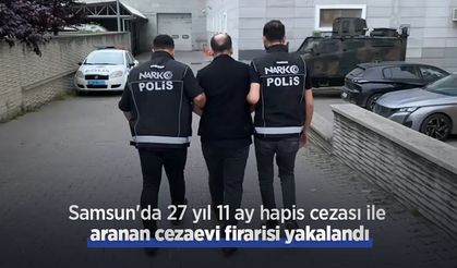 Samsun'da 27 yıl 11 ay hapis cezası ile aranan cezaevi firarisi yakalandı