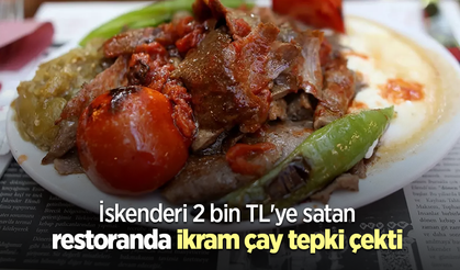 İskenderi 2 bin TL'ye satan restoranda ikram çay tepki çekti