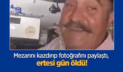 Mezarını kazdırıp fotoğrafını paylaştı, ertesi gün öldü!