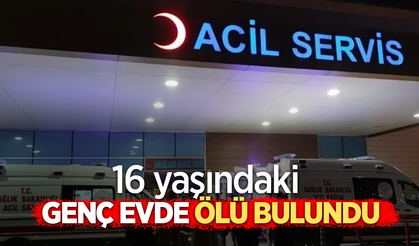 16 yaşındaki genç evde ölü bulundu