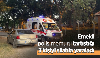Emekli polis memuru tartıştığı 3 kişiyi silahla yaraladı