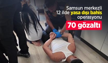 Samsun merkezli 12 ilde yasa dışı bahis operasyonu: 70 gözaltı