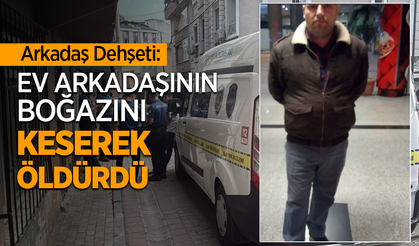 Ev arkadaşının boğazını keserek öldürdü