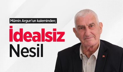 Mümin Argun'un kaleminden; İdealsiz Nesil