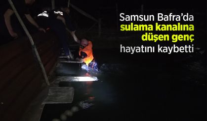 Samsun Bafra’da sulama kanalına düşen genç hayatını kaybetti