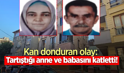 Kan donduran olay: Tartıştığı anne ve babasını katletti!