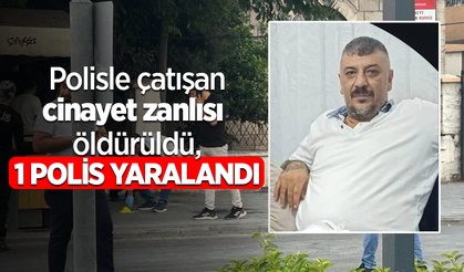 Polisle çatışan cinayet zanlısı öldürüldü, 1 polis yaralandı