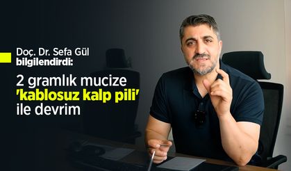 Doç. Dr. Sefa Gül bilgilendirdi: 2 gramlık mucize 'kablosuz kalp pili' ile devrim